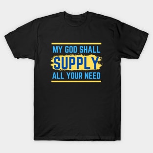 My God Shall Supply All Your Need | Bible Verse Philippians 4:19 T-Shirt